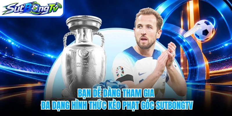 Bạn dễ dàng tham gia đa dạng hình thức kèo phạt góc SUTBONGTV