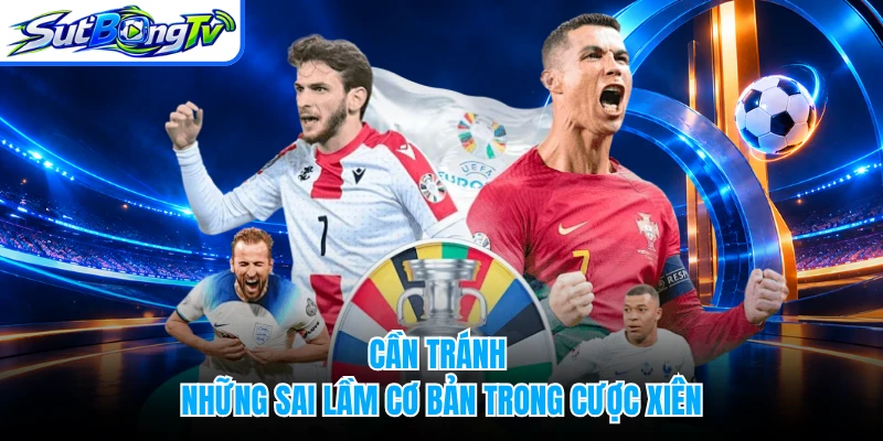 Cần tránh những sai lầm cơ bản trong cược xiên