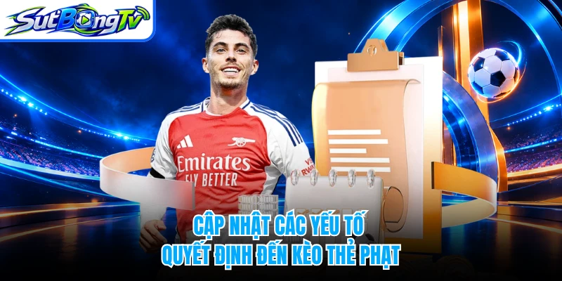 Cập nhật các yếu tố quyết định đến kèo thẻ phạt