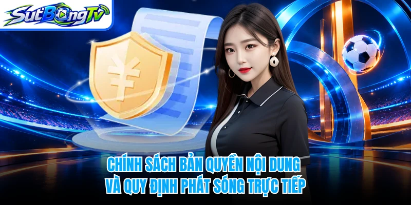 Chính sách bản quyền nội dung và quy định phát sóng trực tiếp