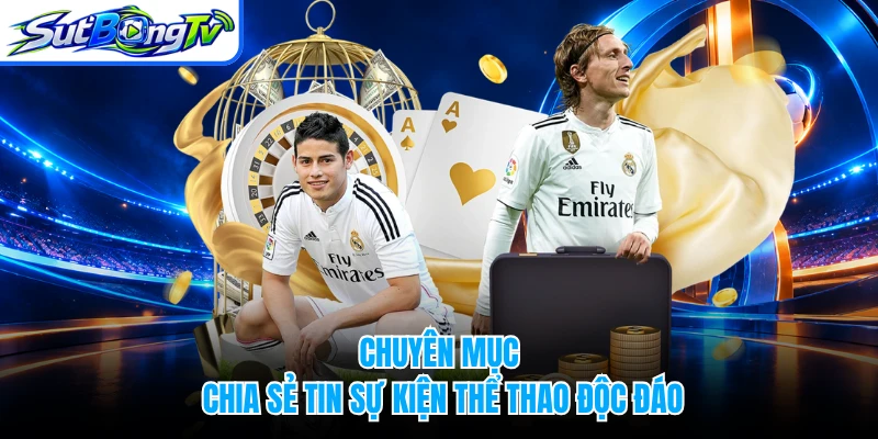 Chuyên mục chia sẻ tin sự kiện thể thao độc đáo