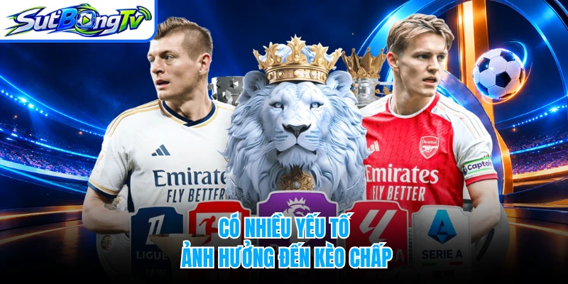 Có nhiều yếu tố ảnh hưởng đến kèo chấp