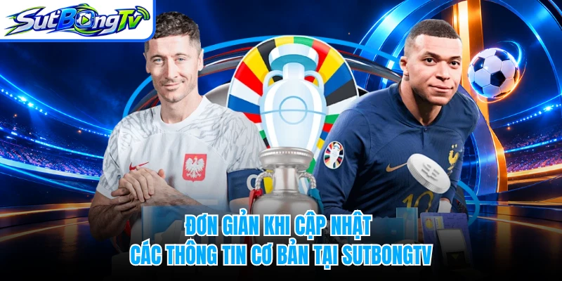 Đơn giản khi cập nhật các thông tin cơ bản tại SUTBONGTV