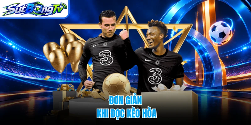 Đơn giản khi đọc kèo hòa