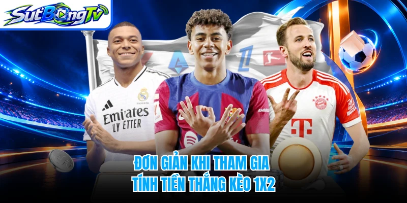 Đơn giản khi tham gia tính tiền thắng kèo 1x2