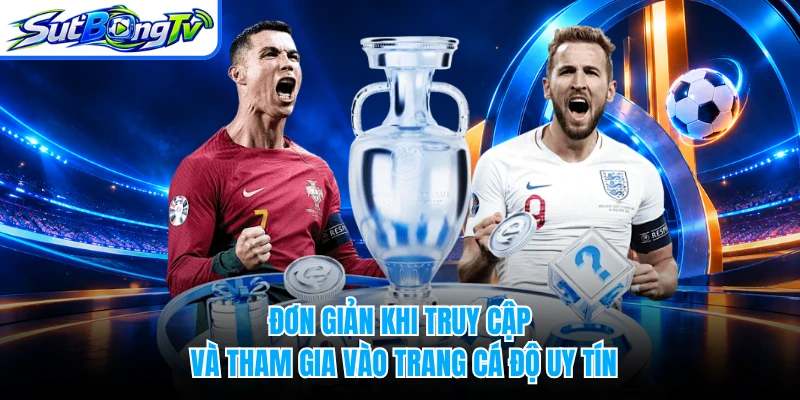 Đơn giản khi truy cập và tham gia vào trang cá độ uy tín