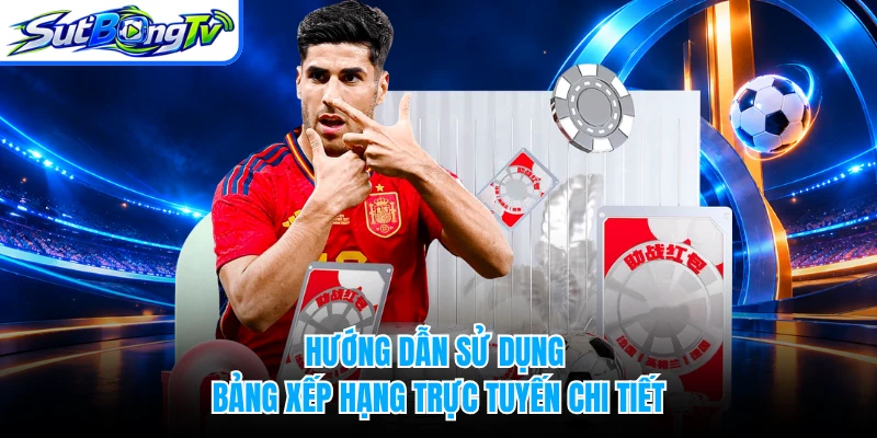 Hướng dẫn sử dụng bảng xếp hạng trực tuyến chi tiết