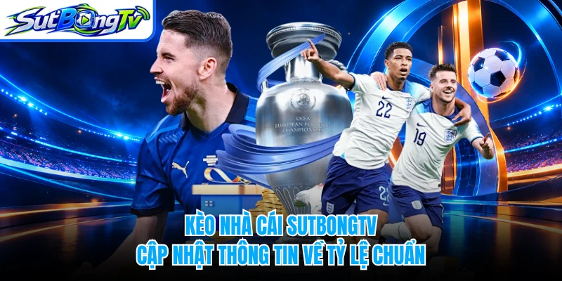 Kèo Nhà Cái SUTBONGTV - Cập Nhật Thông Tin Về Tỷ Lệ Chuẩn