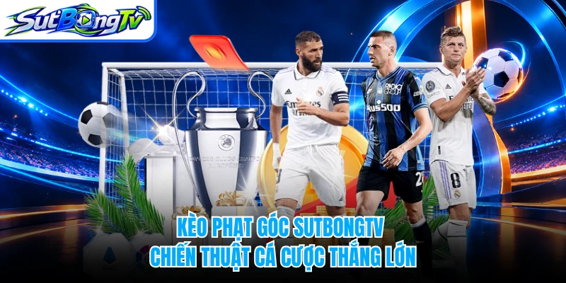Kèo Phạt Góc SUTBONGTV - Chiến Thuật Cá Cược Thắng Lớn