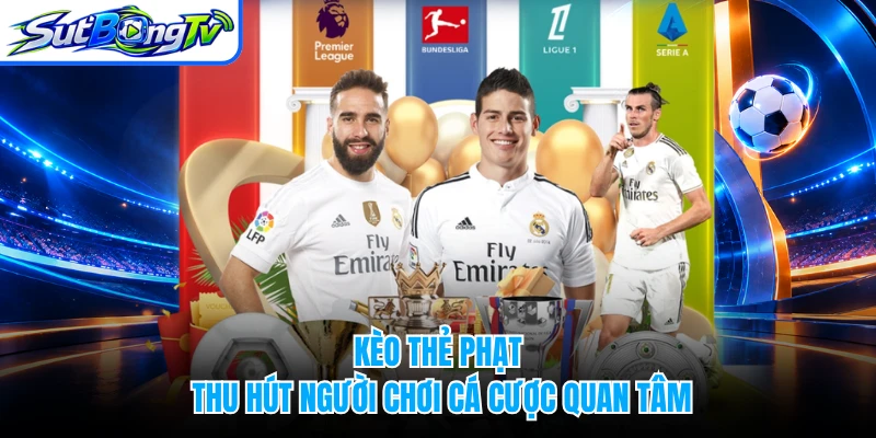 Kèo thẻ phạt thu hút người chơi cá cược quan tâm