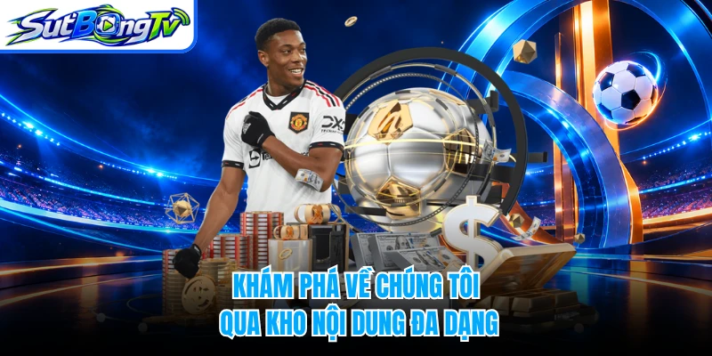Khám phá về chúng tôi qua kho nội dung đa dạng