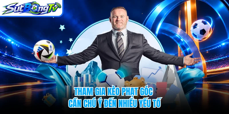 Tham gia kèo phạt góc cần chú ý đến nhiều yếu tố