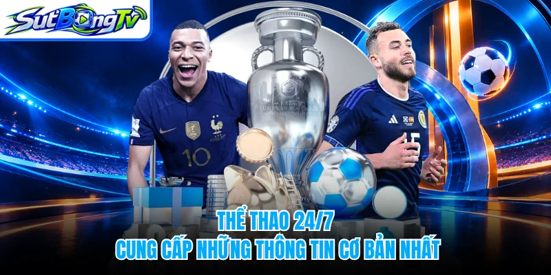 Thể thao 24/7 cung cấp những thông tin cơ bản nhất