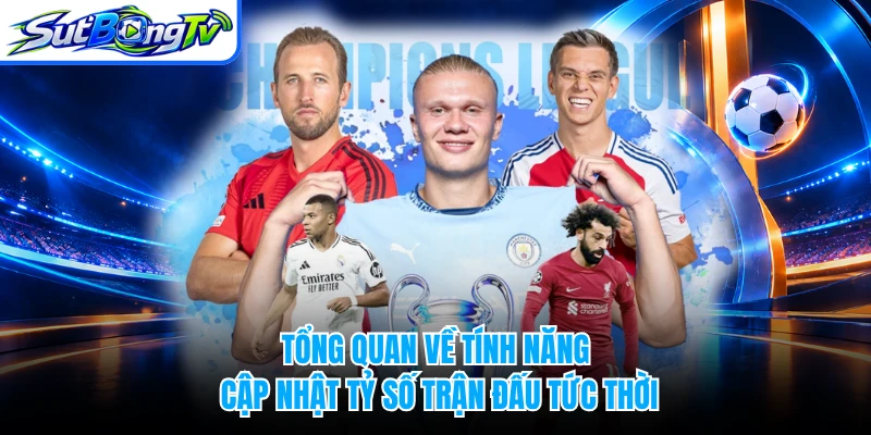 Tổng quan về tính năng cập nhật tỷ số trận đấu tức thời
