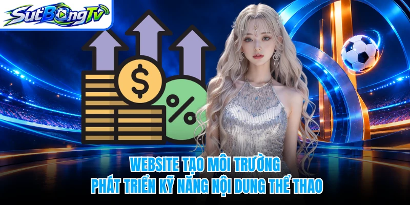 Website tạo môi trường phát triển kỹ năng nội dung thể thao